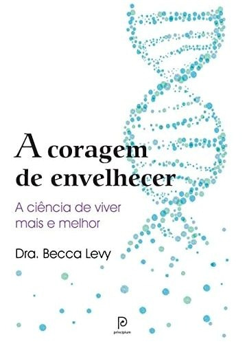 Libro A Coragem De Envelhecer A Ciência De Viver Mais E Melh