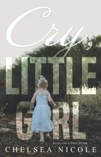 Libro:  Cry, Little Girl: Based On A True Story