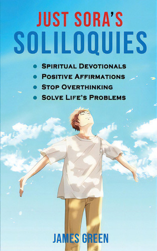 Just Sora's Soliloquies: 50+ Spiritual Devotionals & Positive Affirmations To Attract Happiness, ..., De Green, James. Editorial Lightning Source Inc, Tapa Blanda En Inglés