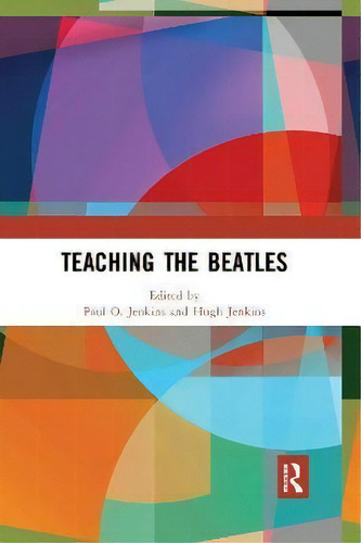 Teaching The Beatles, De Paul Jenkins., Vol. 1. Editorial Routledge, Tapa Dura En Inglés