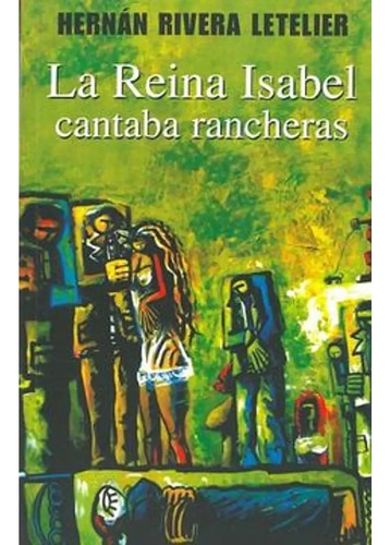 La Reina Isabel Cantaba Rancheras - Hernán Rivera Letelier 