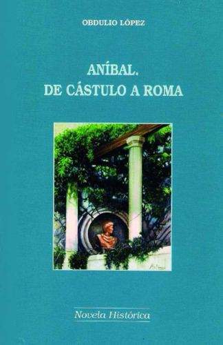 Libro: Aníbal.: De Cástulo A Roma (spanish Edition)