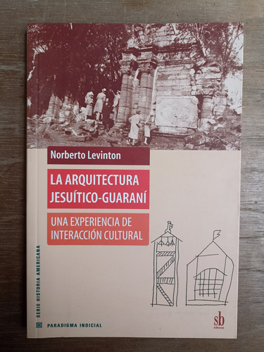 La Arquitectura Jesuítico-guaraní - Norberto Levinton