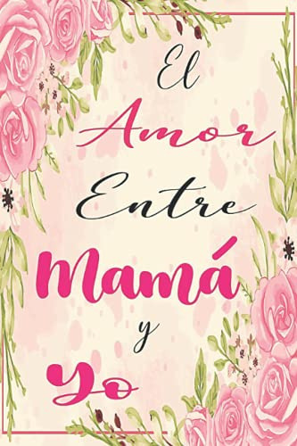 El Amor Entre Mama Y Yo: Mejor Madre Del Mundo Un Diario De