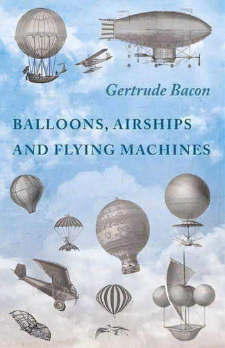 Balloons, Airships And Flying Machines, De Gertrude Bacon. Editorial Macha Press, Tapa Blanda En Inglés