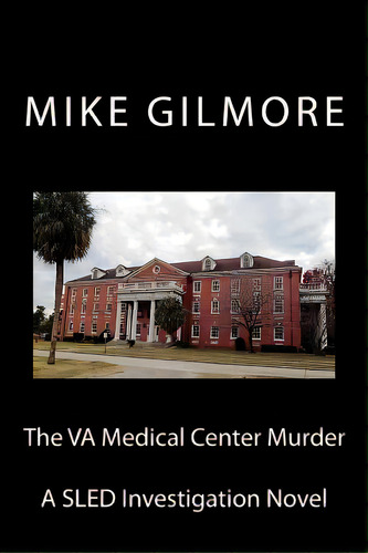 The Va Medical Center Murder: A Sled Investigation Novel, De Gilmore, Mike. Editorial Createspace, Tapa Blanda En Inglés