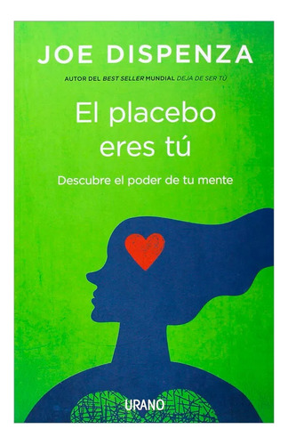 El Placebo Eres Tú. Cómo Ejercer El Poder De La Mente