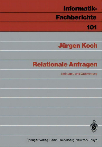 Relationale Anfragen: Zerlegung Und Optimierung, De Jürgen Koch. Informatik-fachberichte, Vol. 1. Editorial Springer-verlag Berlin And Heidelberg Gmbh & Co. Kg, Tapa Blanda En Alemán
