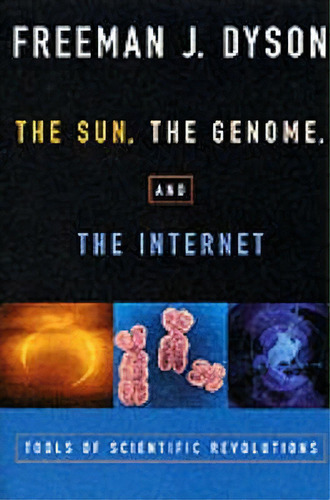 The Sun, The Genome, And The Internet : Tools Of Scientific Revolution, De Freeman J. Dyson. Editorial Oxford University Press Inc, Tapa Blanda En Inglés