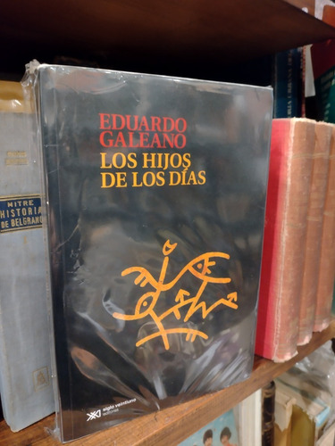 Hijos De Los Dias - Galeano Eduardo. Recoleta Excelente Cond