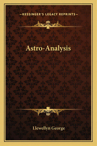 Astro-analysis, De George, Llewellyn. Editorial Kessinger Pub Llc, Tapa Blanda En Inglés