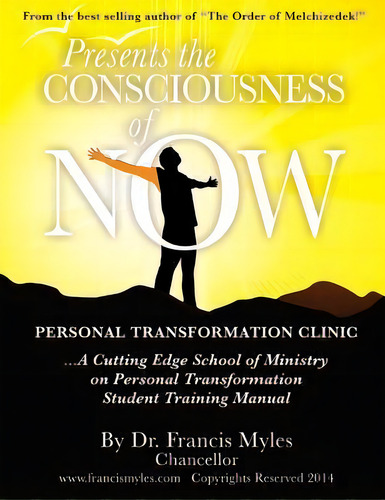 The Consciousness Of Now Student Manual, De Dr Francis Myles. Editorial Order Melchizedek Holdings, Tapa Blanda En Inglés