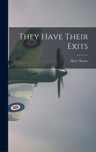 They Have Their Exits, De Neave, Airey 1916-. Editorial Hassell Street Pr, Tapa Dura En Inglés