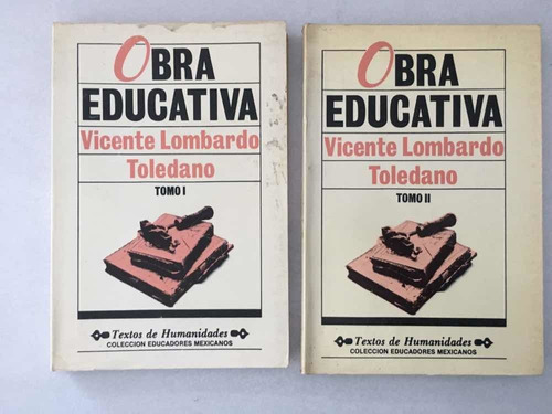 Obra Educativa. Tomo I Y Ii. Vicente Lombardo Toledano. Unam