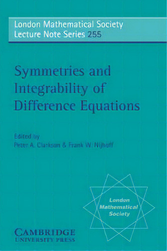 Symmetries And Integrability Of Difference Equations, De Peter A. Clarkson. London Mathematical Society Lecture Te Series, Vol. 255. Editorial Cambridge University Press, Tapa Blanda En Inglés