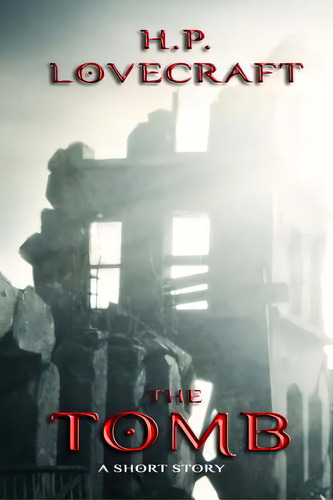 The Tomb: A Short Story, De Lovecraft, H. P.. Editorial Createspace, Tapa Blanda En Inglés