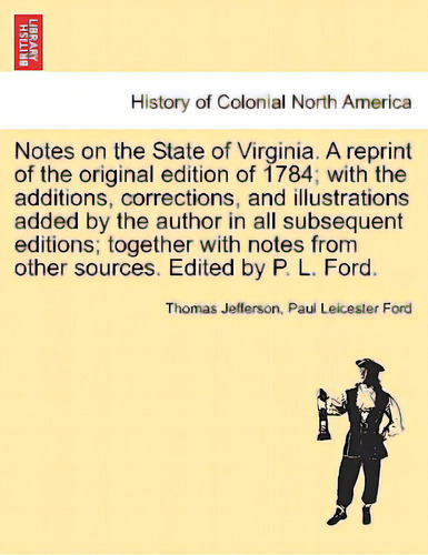 Notes On The State Of Virginia. A Reprint Of The Original Edition Of 1784; With The Additions, Co..., De Jefferson, Thomas. Editorial British Lib Historical Print E, Tapa Blanda En Inglés