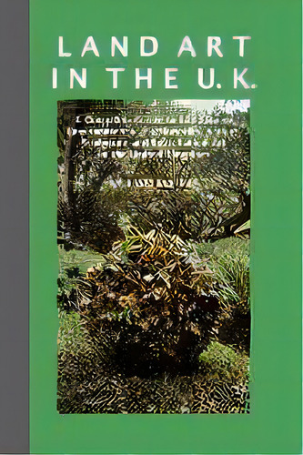 Land Art In The Uk : A Complete Guide To Landscape, Environmental, Earthworks, Nature, Sculpture ..., De William Malpas. Editorial Crescent Moon Publishing, Tapa Blanda En Inglés