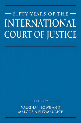 Fifty Years Of The International Court Of Justice : Essays In Honour Of Sir Robert Jennings, De Vaughan Lowe. Editorial Cambridge University Press, Tapa Blanda En Inglés