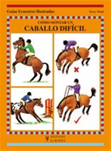 Como Montar Un Caballo Dificil -guias Ecuestres Ilustradas-