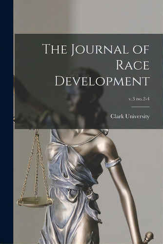 The Journal Of Race Development; V.3 No.2-4, De Clark University (worcester, Mass ).. Editorial Legare Street Pr, Tapa Blanda En Inglés