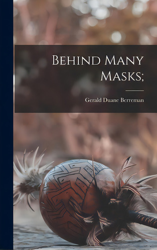 Behind Many Masks;, De Berreman, Gerald Duane 1930-. Editorial Hassell Street Pr, Tapa Dura En Inglés