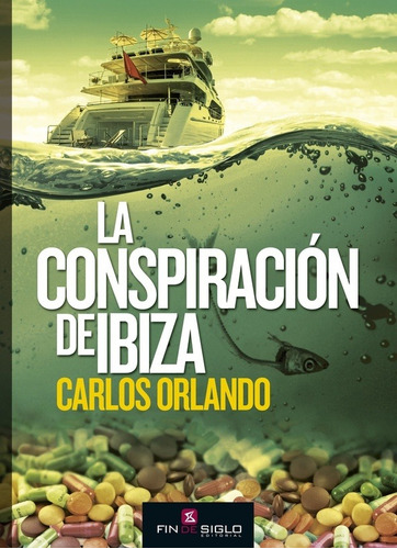 LA CONSPIRACION DE IBIZA - CARLOS ORLANDO BONET, de CARLOS ORLANDO BONET. Editorial Fin De Siglo en español