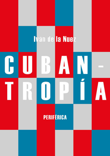 Cubantropía - Iván De La Nuez