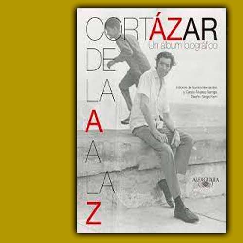 Cortázar De La A A La Z Un Álbum Biográfico