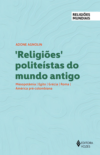 Religiones politeístas del mundo antiguo: Mesopotamia, Egipto, Grecia, Roma, América precolombina, por Adone Agnolin. Editora Vozes Editora, tapa blanda, edición 1 en portugués, 2024