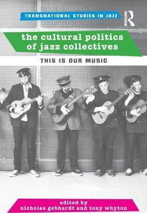 The Cultural Politics Of Jazz Collectives - Nicholas Gebh...