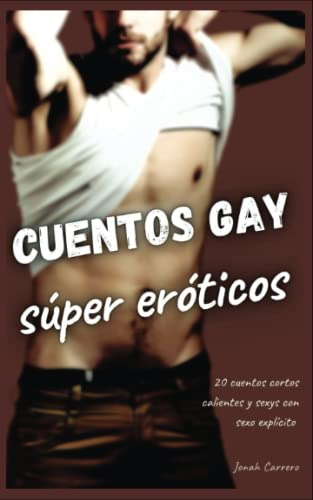 Cuentos Gay Super Eroticos: 20 Cuentos Cortos Calientes Y Se