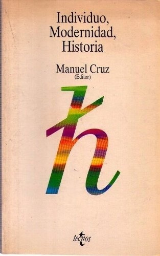 INDIVIDUO, MODERNIDAD, HISTORIA (USADO++), de Manuel Cruz. Editorial Tecnos en español