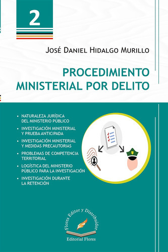Procedimiento Ministerial Por Delito, De José Daniel Hidalgo Murillo., Vol. 1. Editorial Flores Editor Y Distribuidor, Tapa Blanda En Español, 2019