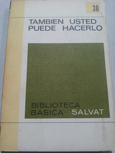 También Usted Puede Hacerlo Biblioteca Básica Salvat 38