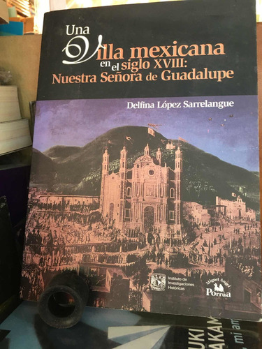 Una Villa Mexicana En El Siglo Xviii: Nuestra Señora De Gpe