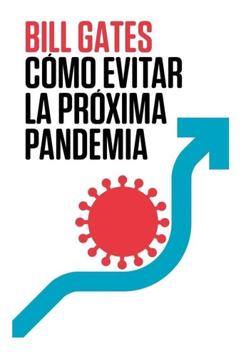 Libro: Titulo: Como Evitar La Proxima Pandemia / Bill Gates