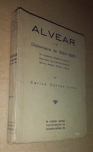 Alvear Y La Diplomacia De 1824-1825 Carlos Correa Luna 1926 (Usado)