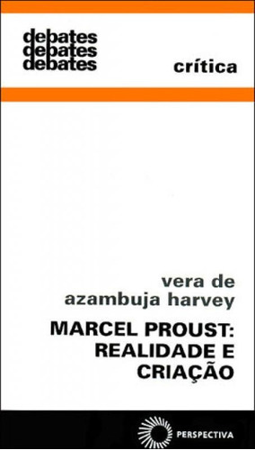 Marcel Proust: Realidade E Criação, De Harvey, Vera De Azambuja. Editora Perspectiva, Capa Mole, Edição 1ª Edição - 2007 Em Português