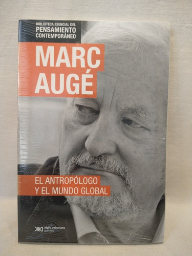 El Antropólogo Y El Mundo Global Marc Augé Siglo Xxi