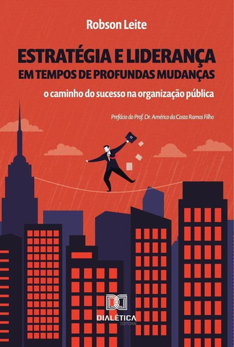 Estratégia E Liderança Em Tempos De Profundas Mudanças, De Robson Campos Leite. Editorial Editora Dialetica, Tapa Blanda En Portugués