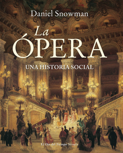 La Ópera: Una Historia Social.  Daniel Snowman