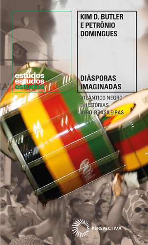 Diásporas imaginadas: Atlântico Negro e histórias afro-brasileiras, de Butler, Kim D.. Série Estudos Editora Perspectiva Ltda., capa mole em português, 2020