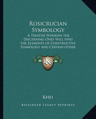 Libro Rosicrucian Symbology: A Treatise Wherein The Disce...
