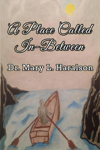 A Place Called In-between, De Dr Mary L Haralson. Editorial B Global Entertainment, Tapa Blanda En Inglés