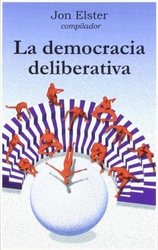 La Democracia Deliberativa (cla-de-ma) (spanish Edition)