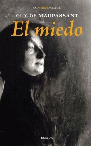 Miedo, El, De De Maupassant, Guy. Editorial Eneida, Tapa Blanda, Edición 1 En Español