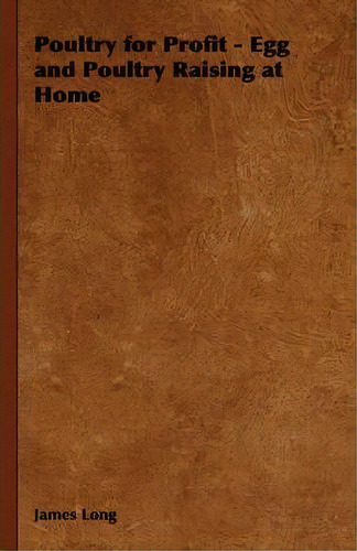 Poultry For Profit - Egg And Poultry Raising At Home, De James Long. Editorial Read Books, Tapa Dura En Inglés