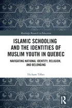 Comprar Islamic Schooling And The Identities Of Muslim Youth In Quebec: Navigating National Identity, Rel..., De Tiflati, Hicham. Editorial Routledge, Tapa Blanda En Inglés