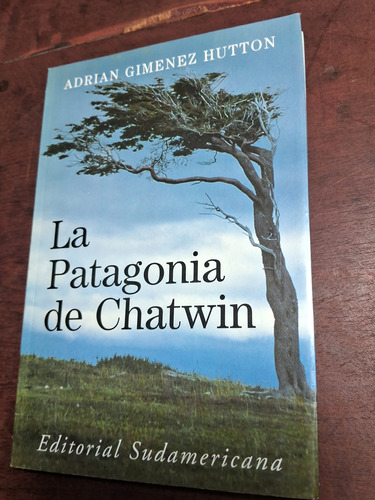 La Patagonia De Chatwin- Adrian Gimenez Hutton- Sudamericana